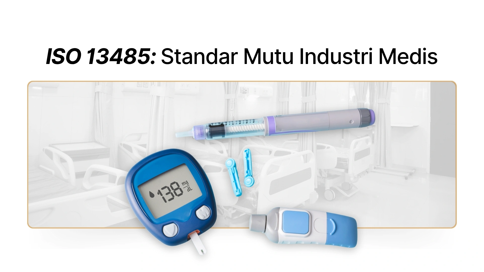 Gambar - ISO 13485: Standar Mutu Industri Medis & Cara Sertifikasinya