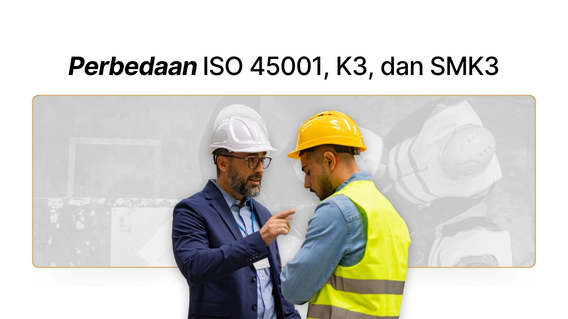 Gambar - Perbedaan ISO 45001, K3, dan SMK3 – Panduan Lengkap untuk Perusahaan